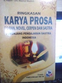 RingkasanKarya Prosa ;Roman ,Novel, Cerpen dan Sastra, penunjang pengajaran sastra indonesia